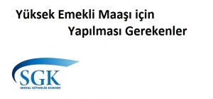 Yüksek Emekli Maaşı için Yapılması Gerekenler